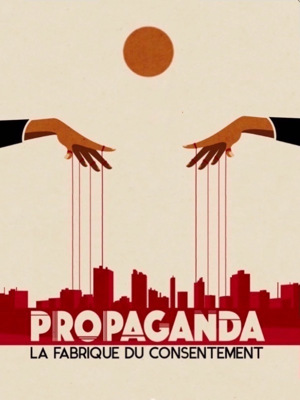 Propaganda – La Fabrique du consentement Propaganda – La Fabrique du consentement